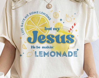 Life Gave Me Some Lemons But My Jesus He Be Makin' Lemonade Shirt, Christian T-shirt, God's Got My Back, Faith Inspired, Funny Lemonade Tee