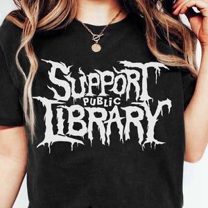 Support Public Library Shirt, Death Metal Tshirt, Gothic Reading Tee, Metal Bookish Shirt, Punk Librarian shirt, Dark Academia Aesthetic