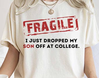Fragile I Just Dropped My Son Off At College Shirt, Proud College Parent Shirt, Mom Life Funny Tee, Parent Humor Shirt, College Freshman Tee