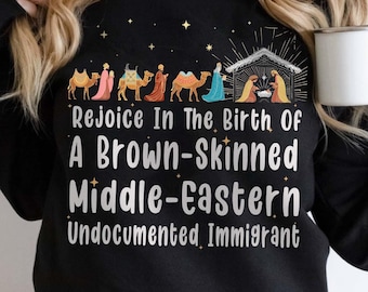 Rejoice In The Birth Of A Brown Skinned Middle Eastern Sweatshirt, Liberal Christmas Jesus Wasn&#39;t White Shirt, Christian Christmas Sweater