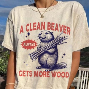 A Clean Beaver Always Gets More Wood Comfort Colors Shirt, Vintage Beaver Shirt ,Dirty Humor Tee, Adult Humor shirt, Inappropriate Tshirt