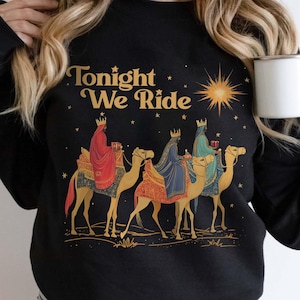 3 Wise Men Tonight We Ride Christmas Sweatshirt, Faith Religious Christmas Shirt, True Story Christian Nativity Sweater,  Christian Sweater