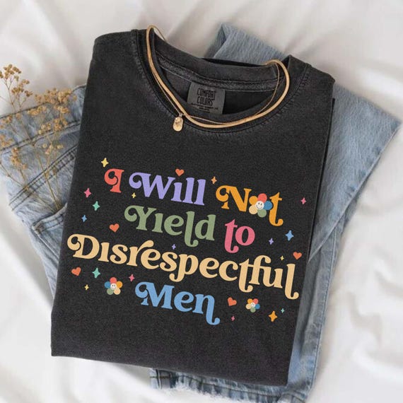 I Will Not Yield Shirt, Feminist Protest Tee, Disrespectful Men Shirt, Retro Reproductive Feminist shirt, Empowerment Statement Graphic Tee