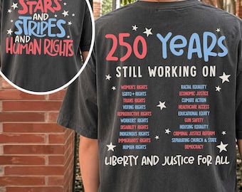 Stars Stripes And Human Rights Shirt, 250 Years Still Working On Back Print Tee, Liberal 4th Of July Activist Tshirt, Equal Rights Gift