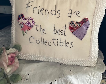Handmade “ Friends Are The Best Collectibles “Pillow with Chenille border