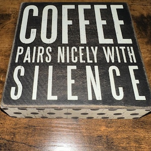 Coffee Pairs Nicely With Silence - Wooden Block Sign: Black & White Coffee Bar Decor