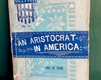 1888 Antique Book: An Aristocrat in America, Victorian Political Satire (American Series No. 71)