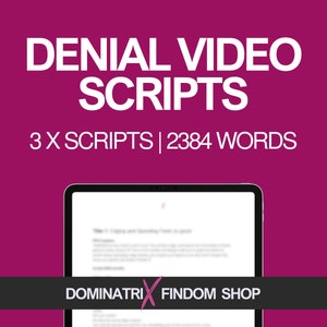 May include: A pink background with white text that reads "DENIAL VIDEO SCRIPTS 3 X SCRIPTS | 2384 WORDS". A tablet screen is shown with the text "DOMINATRIX FINDOM SHOP" at the bottom.