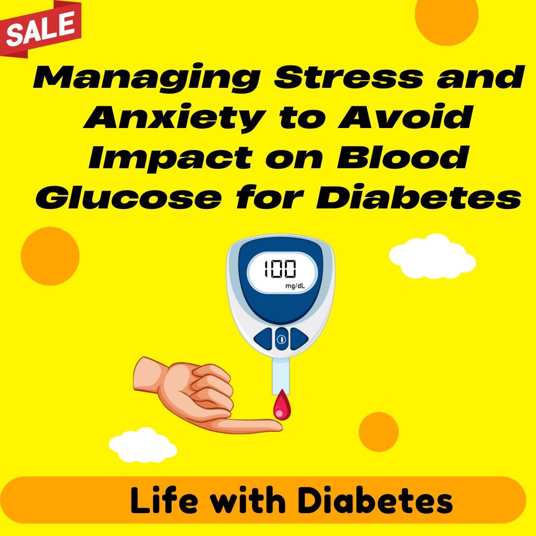 View of Managing Stress and Anxiety to Avoid Blood Glucose Impact: In-depth 6 ...