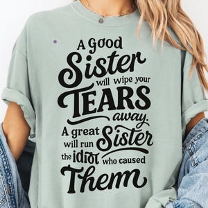 A Good Sister Will Wipe Your Tears Away A Great Sister Will Run Over The Idiot Who Caused Them png, Funny Sister Gift, Sassy Sibling Design