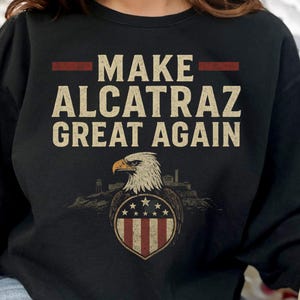 Make Alcatraz Great Again shirt png, Prison island humor design, Funny Political Statement svg, Political Protest Design, MAGA Parody Art