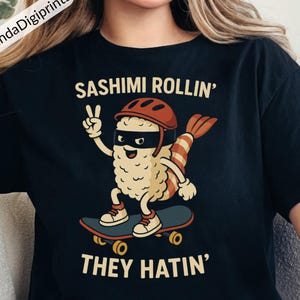 Sashimi Rollin’ They Hatin’ ,Funny Sushi Design, Sushi Lover Humor svg, Cute Japanese Food Lover png, Sashimi Lovers design,Sushi Addict png