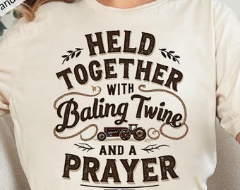 Held Together With Baling Twine And A Prayer Svg, Funny Country Farmer Quote, Rural Farm Life Png, Rural Humor Design,Funny Country Life Png