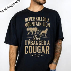 Never Killed a Mountain Lion But I've Bagged a cougar, Hunting humor Design , Joke Outdoor png, Mature Woman Lover svg,Funny Cougar Bait png