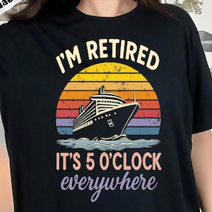 Retirement Cruise png, I&#39;m Retired&#39; 5 O&#39;Clock svg, Vacation Humor Design, Sunset Cruise Art, Retired Life Gift, Funny Cruise Retirement png