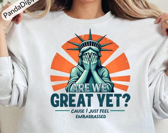 Are We Great Yet? Cause I Just Feel Embarrassed ,Anti-Trump Png, Political Protest Svg, Funny Resist Trump png,Funny Liberal Activist Design
