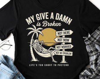 Mein Give A Damn ist gebrochenes Leben zu kurz, um vorzutäuschen T-Shirt, lustiges sarkastisches Zitat-Shirt Geschenk, Ruhestands-Humor-T-Stück, Strandferien