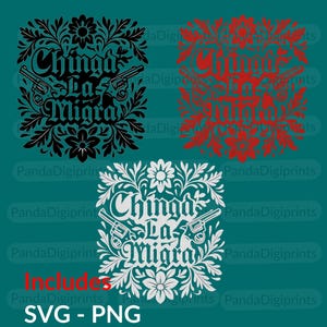 May include: Three square designs featuring the text "Chinga La Migra" and two revolvers, in black, red, and white. Each design is framed by floral and leaf motifs. The bottom design includes the text "Includes SVG - PNG".