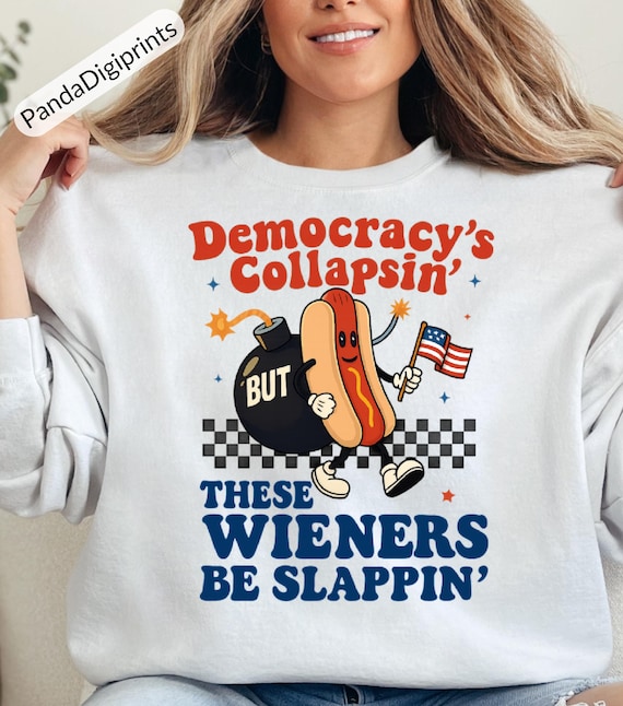 Democracy's Collapsin' Wieners Be Slappin' Funny 4th of July Protest SVG PNG | Sarcastic Political Statement & Patriotic Humor Design