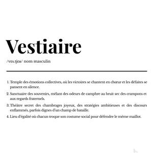 May include: A black and white print featuring the word Vestiaire, its phonetic pronunciation, and four numbered definitions describing a locker room as a place of collective emotions, memories, camaraderie, and equality in sports.