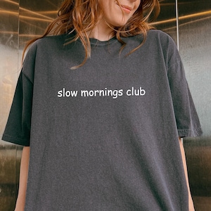 Comfort Slow Mornings Club Shirt, Lazy Mornings Vibe Tshirt, Graphic Lazy Self Tee, Self Love Gift For Mom, Trendy Lazy Women Sweatshirt