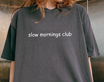 Comfort Slow Mornings Club Shirt, Lazy Mornings Vibe Tshirt, Graphic Lazy Self Tee, Self Love Gift For Mom, Trendy Lazy Women Sweatshirt