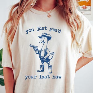 Retro Comfort Silly Goose T-shirt, You Just Yee&#39;d Your Last Haw Shirt, Silly Goose Sweatshirt, Sarcastic Women Gift, Funny Mom Tee