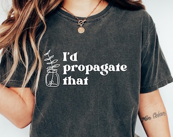 Retro Comfort Plant T-shirt, I&#39;d Propagate That Shirt, Plant Lady Crewneck, Plant Lover Gift, Propagation Plant Tee, Aesthetic Women Apparel