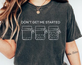 Retro Comfort Don't Get Me Started shirt zuurdesem, grappig shirt voor broodbakken, zuurdesemstarter, cadeau voor bakker, shirt broodliefhebber