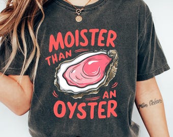 Retro Comfort Oyster Tshirt, Moister Than An Oyster Shirt, Funny Women Sweatshirt, Adult Humor Gift, Trendy Meme Crewneck, Inappropriate Tee