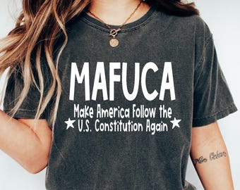 MAFUCA Make America Follow U.S. Constitution Again Shirt, Patriotic Political T-shirt, Constitutional Rights Gift, Freedom And Liberty Shirt