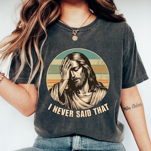 I Never Said That Jesus Shirt, Funny Jesus Saying Tshirt, Jesus Bible Verse Crewneck, Retro Jesus Tee, Sarcastic Jesus Lover Gift