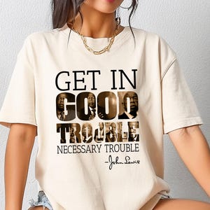 John Lewis Shirt, Get In Trouble Good Trouble Necessary Trouble John Lewis Tshirt, John Lewis Protest Gift, Equality Shirt, Civil Rights Tee