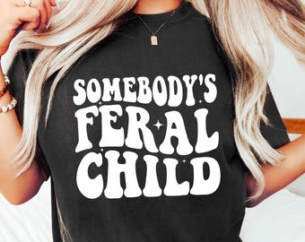 Somebody's Feral Child Shirt, Funny Toddler Kids T-shirt, Wild Child Shirt, Funny Women Gift, Feral Toddler Outfit, Kids Humor Shirt