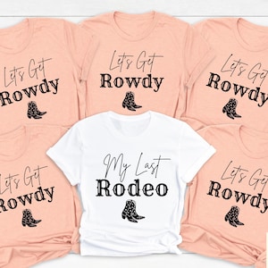 Western Bachelorette T-shirt, My Last Rodeo Shirt, Let&#39;s Get Rowdy Tee, Nashville Bachelorette Gift, Country Bachelorette Party Tee