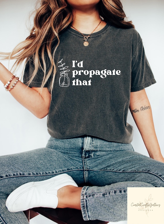 Retro Comfort Plant T-shirt, I'd Propagate That Shirt, Plant Lady Crewneck, Plant Lover Gift, Propagation Plant Tee, Aesthetic Women Apparel