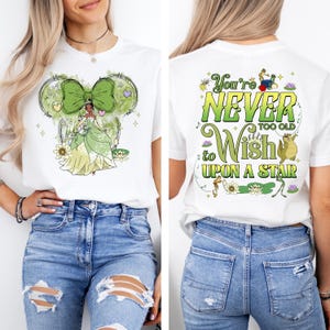 Tiana You're Never Too Old To Wish Upon A Star Two-Sided Shirt, Princess and the Frog Tee, Disneyland Castle Tshirt, Humor Sweatshirt