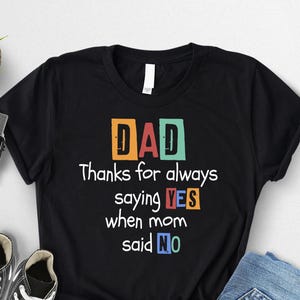 Funny Dad Shirt: Thanks For Always Saying Yes Tee