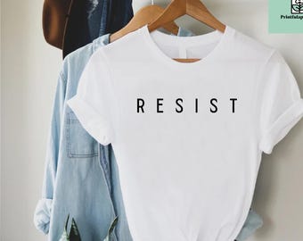 Resist Shirt,Anti Trump T-Shirt,Democrat Shirt,Protesters Shirt,Political T-Shirt,Feminist Tee,Liberal Shirt,Rebel TShirt,Social Justice Tee