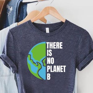 There Is No Planet B Shirt: Earth Day Activist Tee