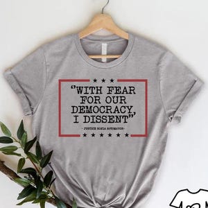 Social Justice Tee,Democracy Shirt, With Fear For Our Democracy I Dissent, Justice Sonia Sotomayor Quote, Anti Trump Tee, Political Protest