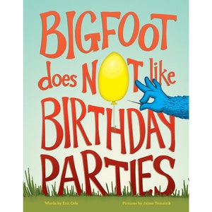 Brand new copy of children's book, Bigfoot Does Not Like Birthdays, signed by illustrator with optional personalization image 1