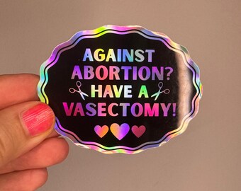 Against Abortion? Have a Vasectomy! holografischer Sticker – feministischer Aufkleber, Pro Choice, Feminismus, My Body My Choice