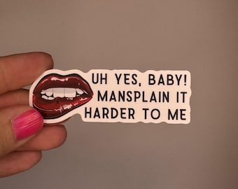 Uh Yes Baby Mansplain It Harder To Me Sticker – feministischer Aufkleber, Feminist Humor, Mansplaining, Sarkasmus, Frauenpower Geschenk