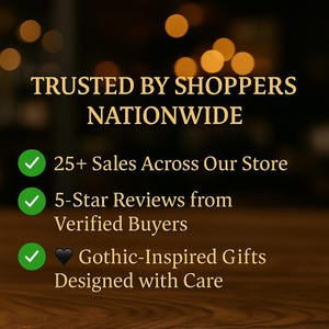 May include: A graphic display with gold text on a dark background stating TRUSTED BY SHOPPERS NATIONWIDE. It lists 25+ Sales Across Our Store, 5-Star Reviews from Verified Buyers, and Gothic-Inspired Gifts Designed with Care, each with a green checkmark.