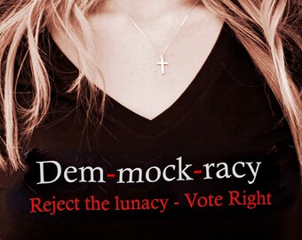 Dem-mock-racy, Reject the lunacy, Vote Right T-shirt