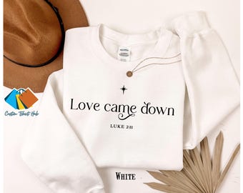 Love Came Down Christian Sweatshirt: Trendy Women's Bible Verse Shirt