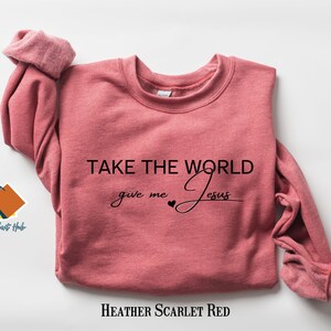 Christian Fall Sweatshirt, Take the World Give Me Jesus Fall Shirt, Faith Shirt, Jesus Shirts, Religious Shirt, Bible Verses, Religion Tee image 8