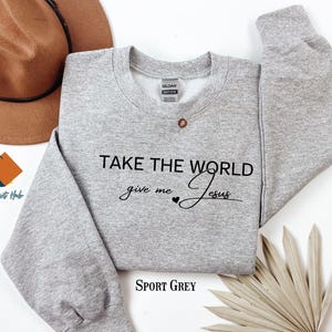 Christian Fall Sweatshirt, Take the World Give Me Jesus Fall Shirt, Faith Shirt, Jesus Shirts, Religious Shirt, Bible Verses, Religion Tee image 6