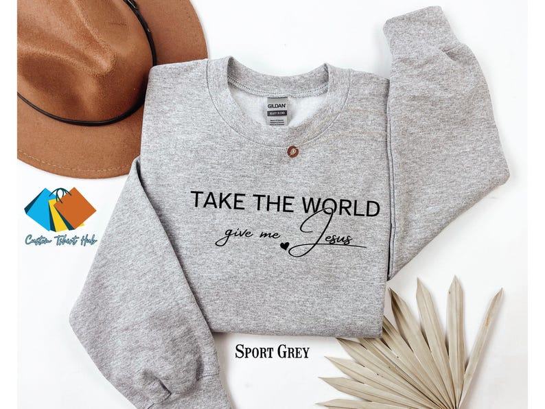 Christian Fall Sweatshirt, Take the World Give Me Jesus Fall Shirt, Faith Shirt, Jesus Shirts, Religious Shirt, Bible Verses, Religion Tee image 6